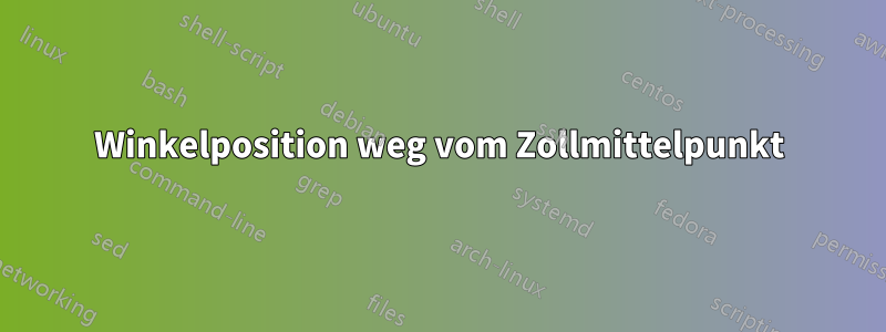 Winkelposition weg vom Zollmittelpunkt