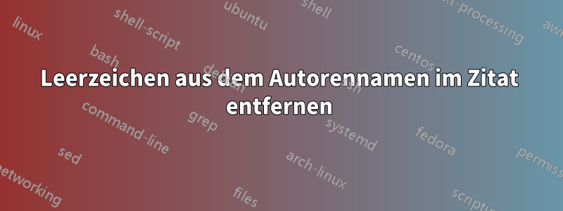 Leerzeichen aus dem Autorennamen im Zitat entfernen