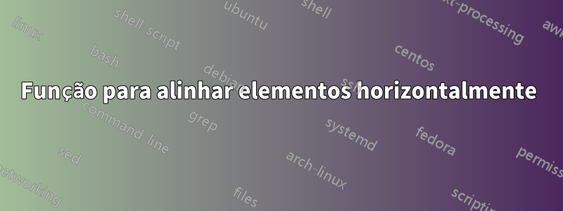 Função para alinhar elementos horizontalmente