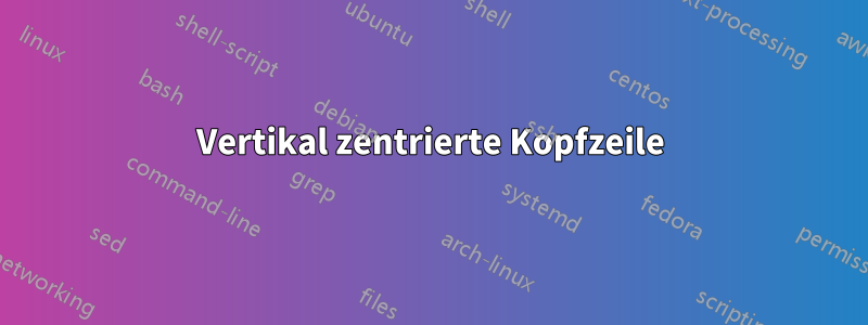 Vertikal zentrierte Kopfzeile