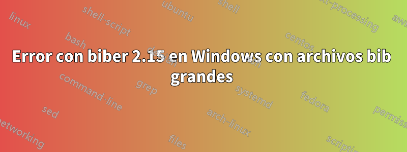 Error con biber 2.15 en Windows con archivos bib grandes