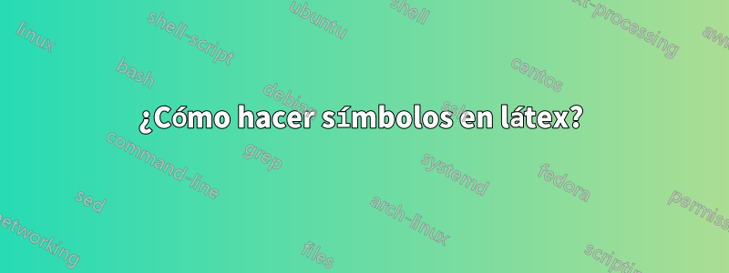 ¿Cómo hacer símbolos en látex?