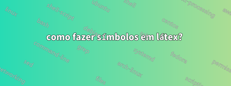 como fazer símbolos em látex?