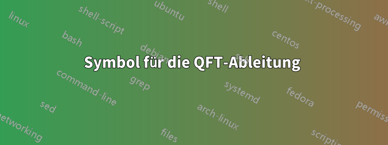 Symbol für die QFT-Ableitung