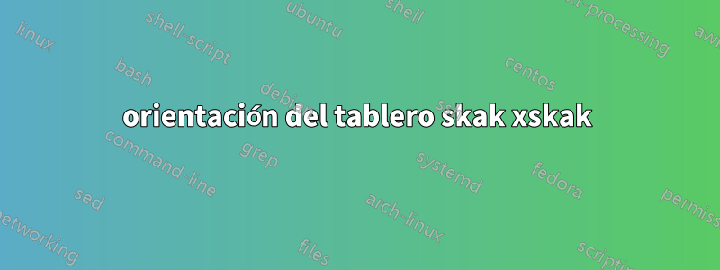 orientación del tablero skak xskak