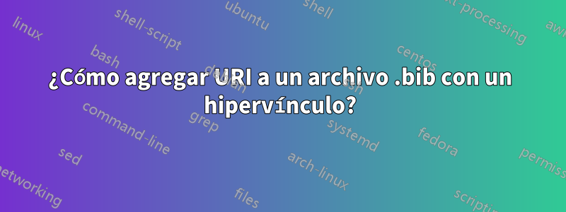 ¿Cómo agregar URI a un archivo .bib con un hipervínculo?