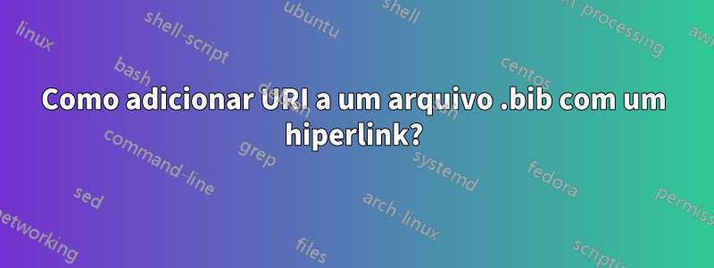 Como adicionar URI a um arquivo .bib com um hiperlink?