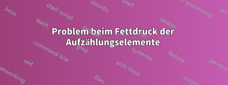 Problem beim Fettdruck der Aufzählungselemente