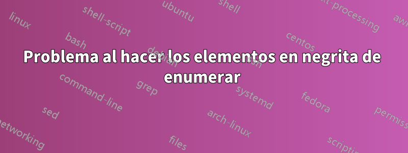 Problema al hacer los elementos en negrita de enumerar