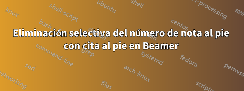 Eliminación selectiva del número de nota al pie con cita al pie en Beamer