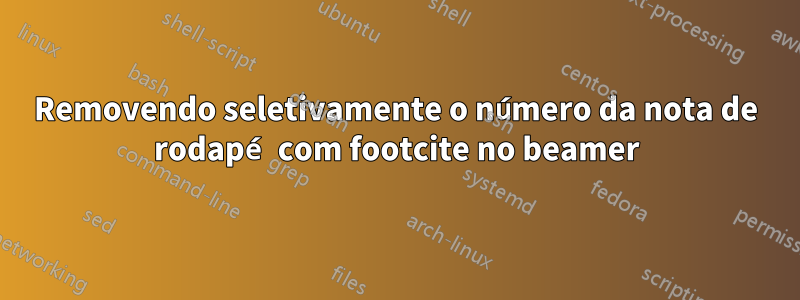 Removendo seletivamente o número da nota de rodapé com footcite no beamer