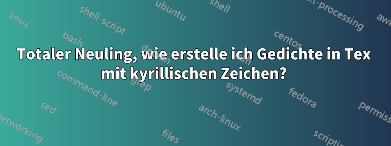 Totaler Neuling, wie erstelle ich Gedichte in Tex mit kyrillischen Zeichen?