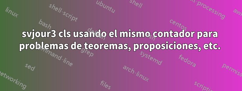 svjour3 cls usando el mismo contador para problemas de teoremas, proposiciones, etc.