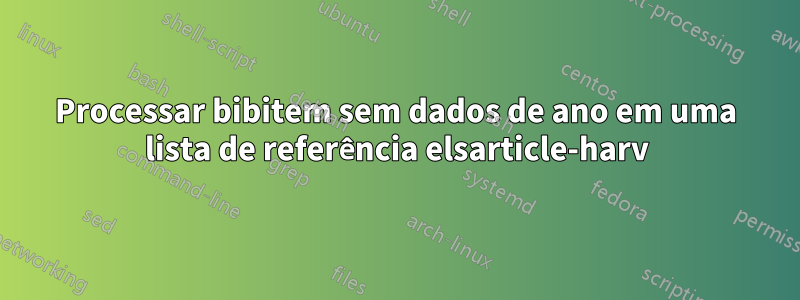 Processar bibitem sem dados de ano em uma lista de referência elsarticle-harv