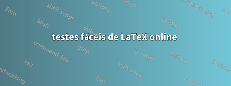 testes fáceis de LaTeX online