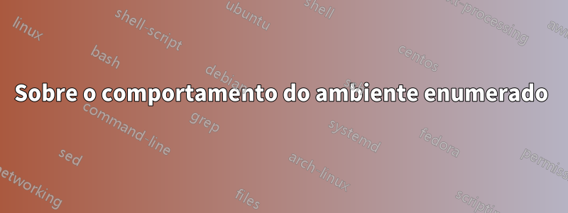 Sobre o comportamento do ambiente enumerado