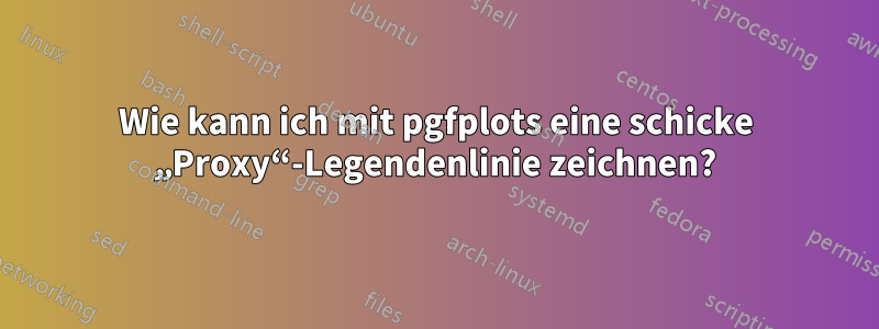 Wie kann ich mit pgfplots eine schicke „Proxy“-Legendenlinie zeichnen?