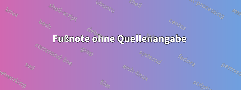 Fußnote ohne Quellenangabe