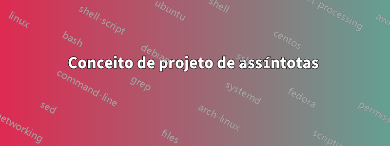 Conceito de projeto de assíntotas