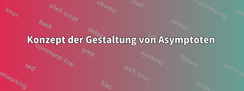 Konzept der Gestaltung von Asymptoten