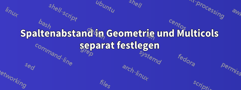 Spaltenabstand in Geometrie und Multicols separat festlegen