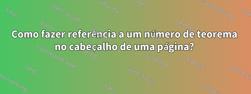 Como fazer referência a um número de teorema no cabeçalho de uma página?