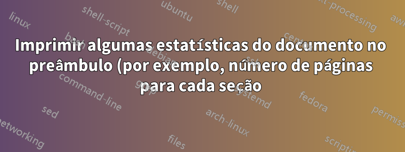 Imprimir algumas estatísticas do documento no preâmbulo (por exemplo, número de páginas para cada seção)?
