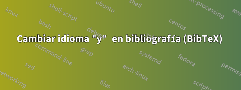 Cambiar idioma "y" en bibliografía (BibTeX)