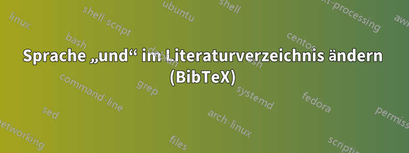 Sprache „und“ im Literaturverzeichnis ändern (BibTeX)