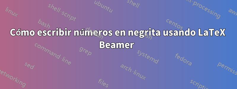 Cómo escribir números en negrita usando LaTeX Beamer 