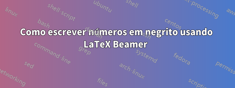 Como escrever números em negrito usando LaTeX Beamer 