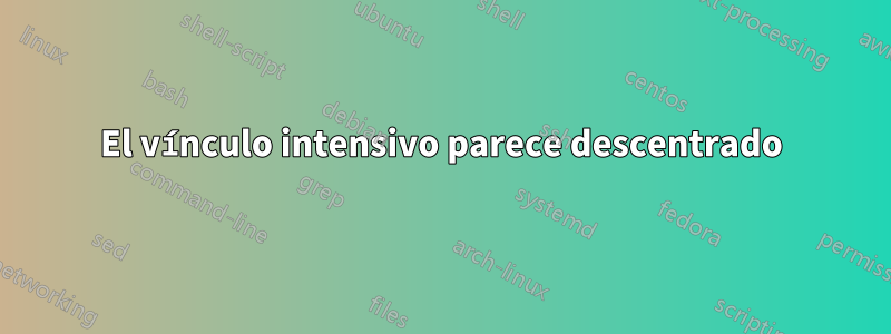 El vínculo intensivo parece descentrado