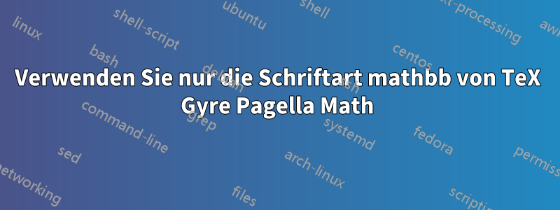 Verwenden Sie nur die Schriftart mathbb von TeX Gyre Pagella Math