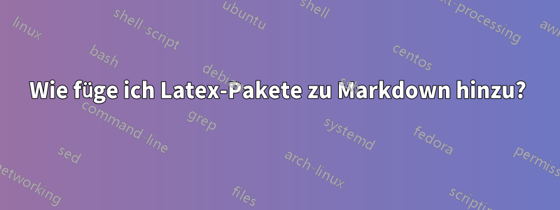 Wie füge ich Latex-Pakete zu Markdown hinzu?