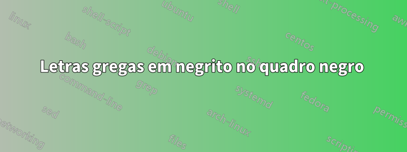 Letras gregas em negrito no quadro negro