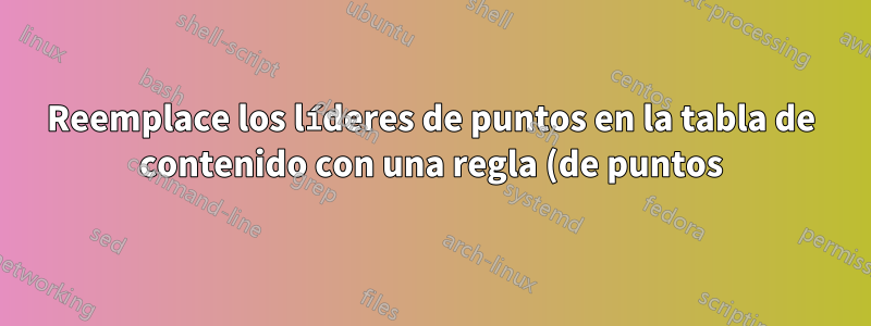 Reemplace los líderes de puntos en la tabla de contenido con una regla (de puntos)