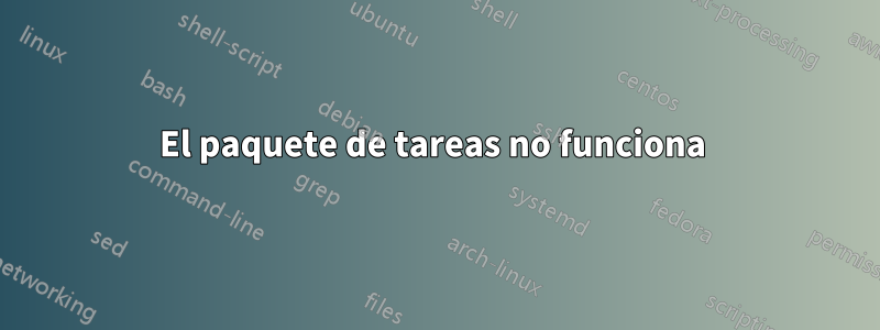 El paquete de tareas no funciona 