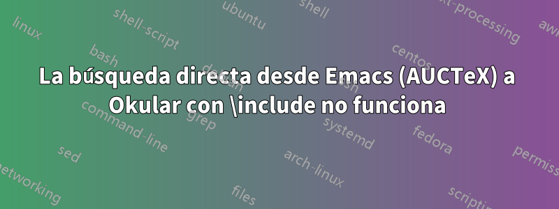 La búsqueda directa desde Emacs (AUCTeX) a Okular con \include no funciona