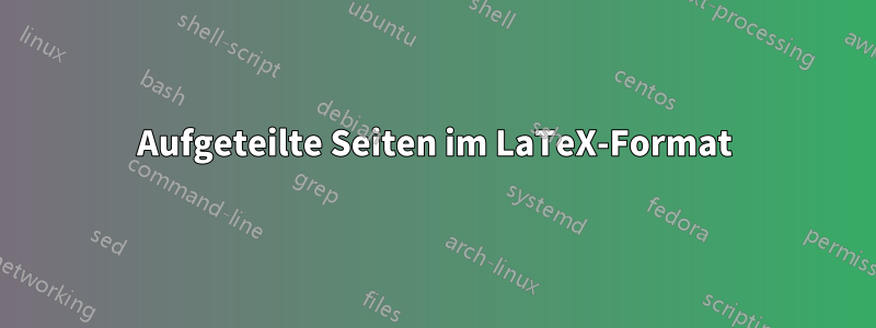 Aufgeteilte Seiten im LaTeX-Format