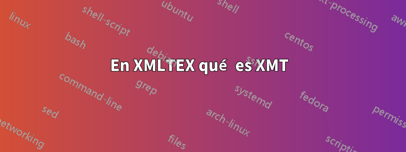 En XMLTEX qué es XMT 