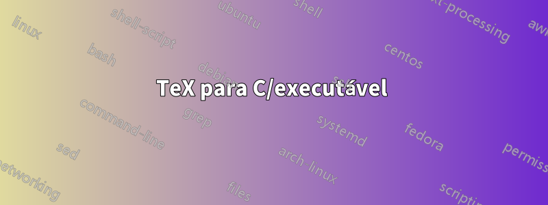 TeX para C/executável