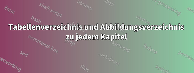 Tabellenverzeichnis und Abbildungsverzeichnis zu jedem Kapitel