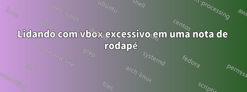 Lidando com vbox excessivo em uma nota de rodapé