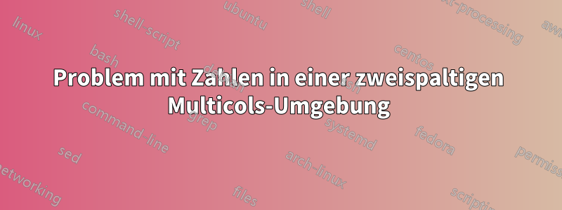 Problem mit Zahlen in einer zweispaltigen Multicols-Umgebung