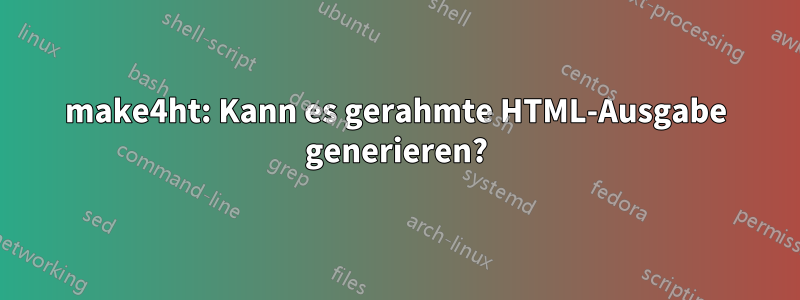 make4ht: Kann es gerahmte HTML-Ausgabe generieren?