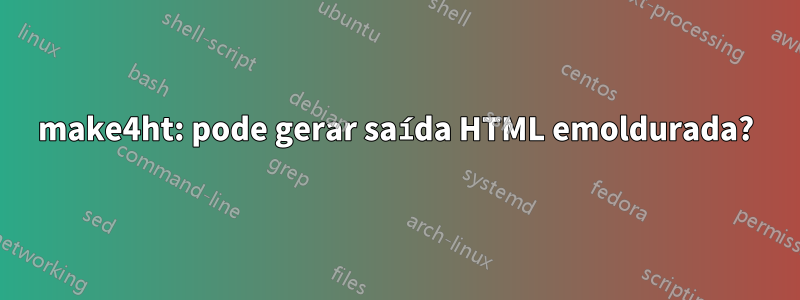 make4ht: pode gerar saída HTML emoldurada?