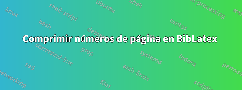 Comprimir números de página en BibLatex