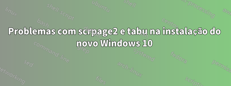 Problemas com scrpage2 e tabu na instalação do novo Windows 10