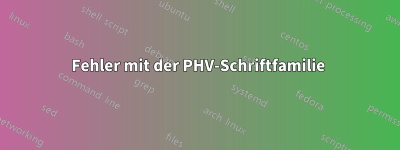 Fehler mit der PHV-Schriftfamilie