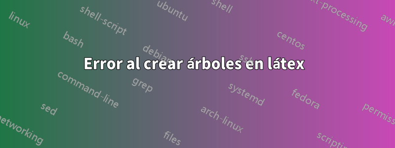 Error al crear árboles en látex 